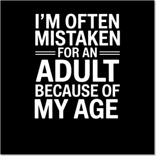 I'm Often Mistaken For An Adult Because Of My Age Posters and Art